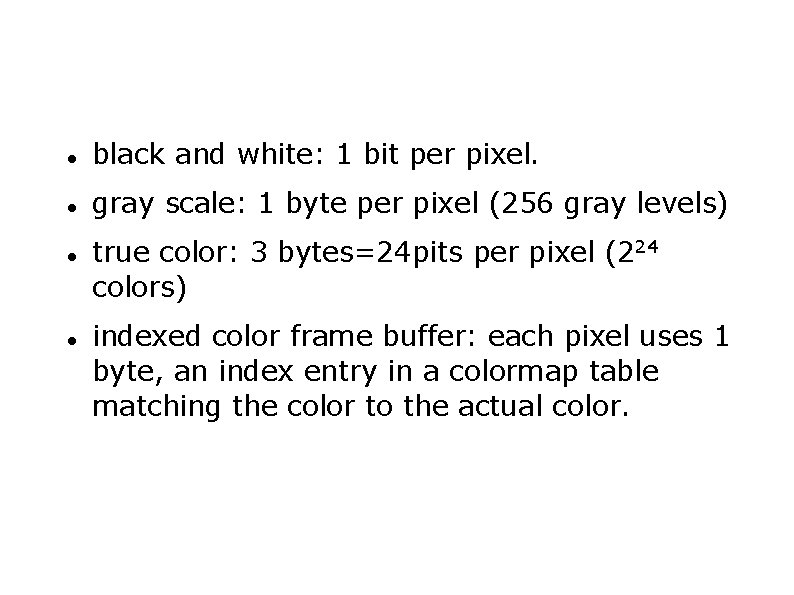  black and white: 1 bit per pixel. gray scale: 1 byte per pixel