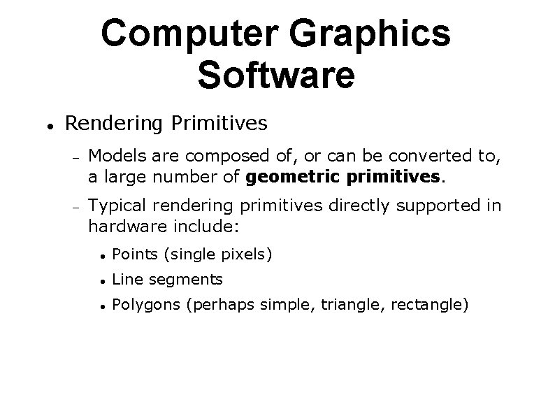 Computer Graphics Software Rendering Primitives Models are composed of, or can be converted to,