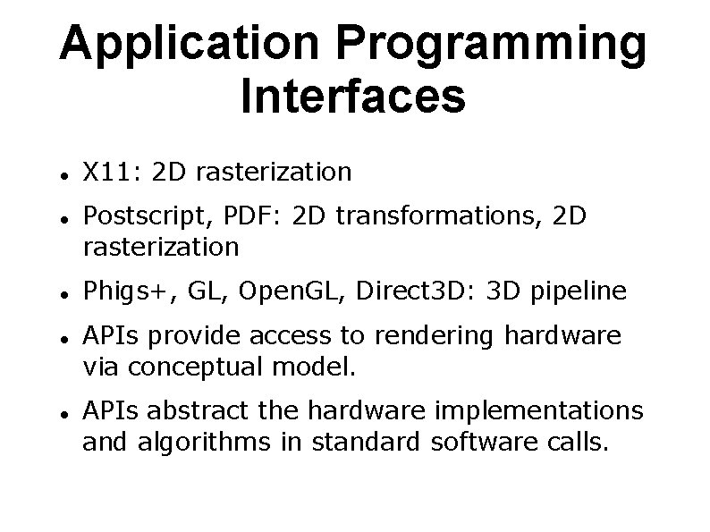 Application Programming Interfaces X 11: 2 D rasterization Postscript, PDF: 2 D transformations, 2