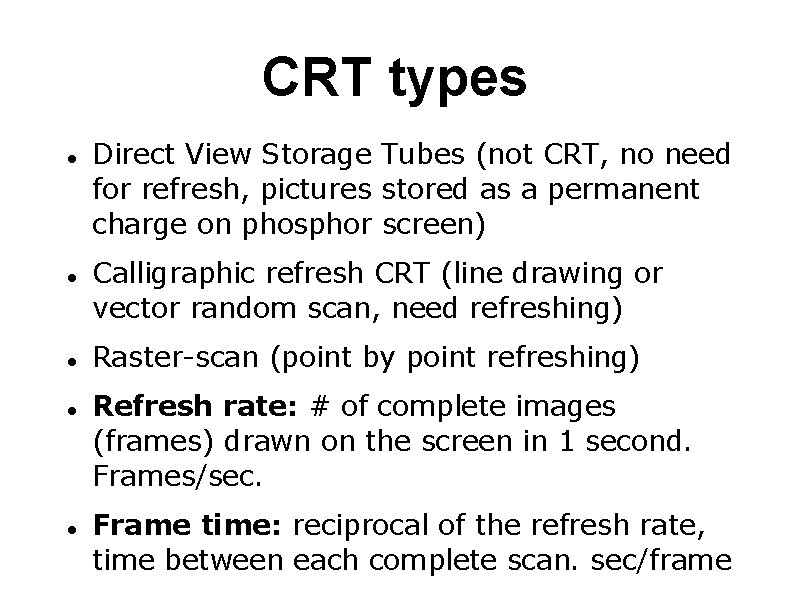 CRT types Direct View Storage Tubes (not CRT, no need for refresh, pictures stored