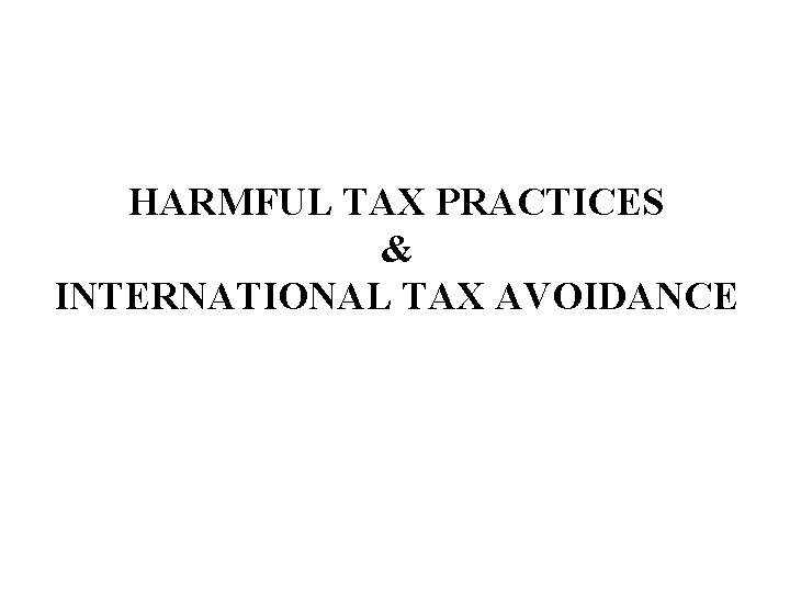 HARMFUL TAX PRACTICES & INTERNATIONAL TAX AVOIDANCE 