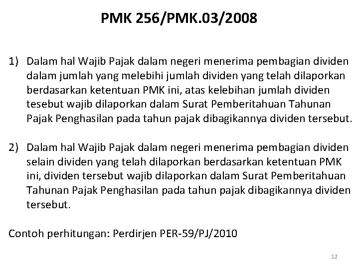 PMK 256/PMK. 03/2008 1) Dalam hal Wajib Pajak dalam negeri menerima pembagian dividen dalam