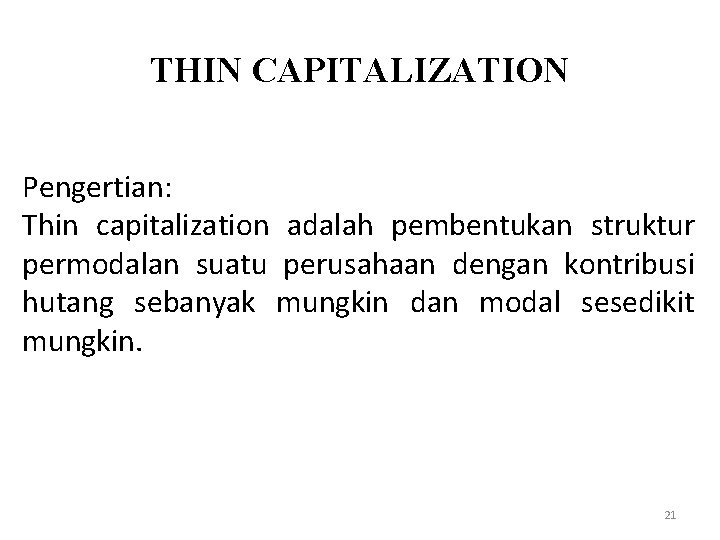 THIN CAPITALIZATION Pengertian: Thin capitalization adalah pembentukan struktur permodalan suatu perusahaan dengan kontribusi hutang