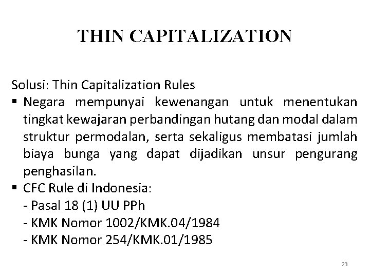 THIN CAPITALIZATION Solusi: Thin Capitalization Rules § Negara mempunyai kewenangan untuk menentukan tingkat kewajaran