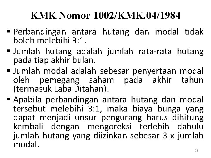 KMK Nomor 1002/KMK. 04/1984 § Perbandingan antara hutang dan modal tidak boleh melebihi 3: