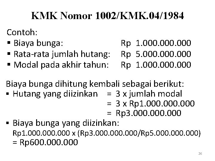 KMK Nomor 1002/KMK. 04/1984 Contoh: § Biaya bunga: § Rata-rata jumlah hutang: § Modal