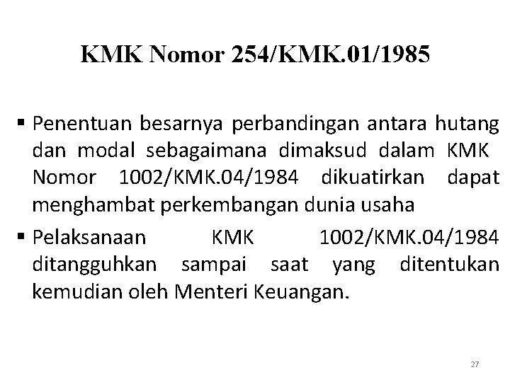 KMK Nomor 254/KMK. 01/1985 § Penentuan besarnya perbandingan antara hutang dan modal sebagaimana dimaksud