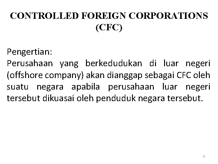 CONTROLLED FOREIGN CORPORATIONS (CFC) Pengertian: Perusahaan yang berkedudukan di luar negeri (offshore company) akan