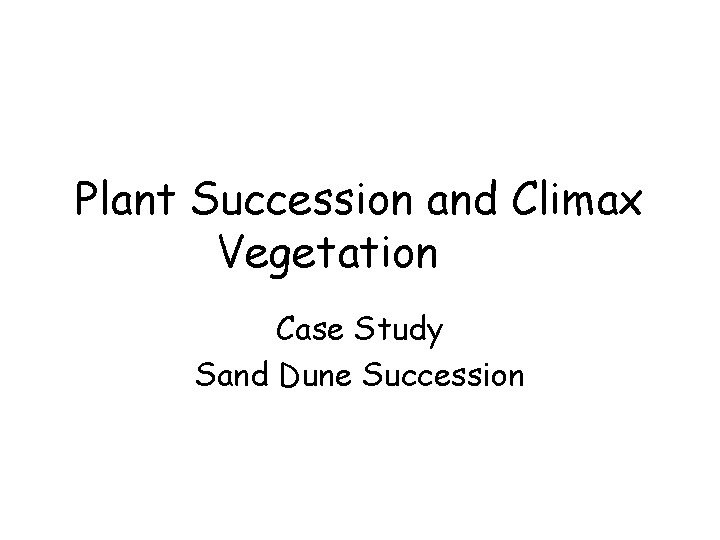 Plant Succession and Climax Vegetation Case Study Sand Dune Succession 