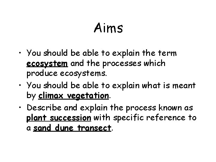 Aims • You should be able to explain the term ecosystem and the processes