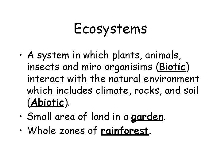 Ecosystems • A system in which plants, animals, insects and miro organisims (Biotic) interact