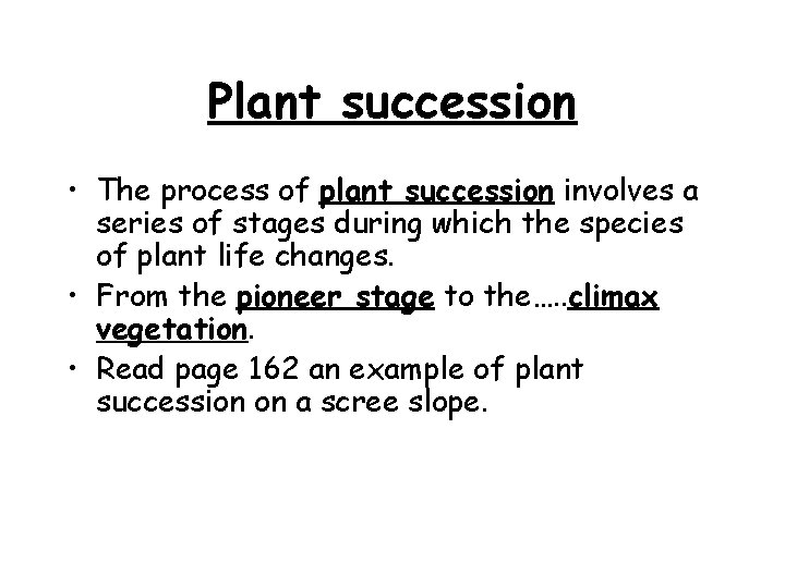Plant succession • The process of plant succession involves a series of stages during