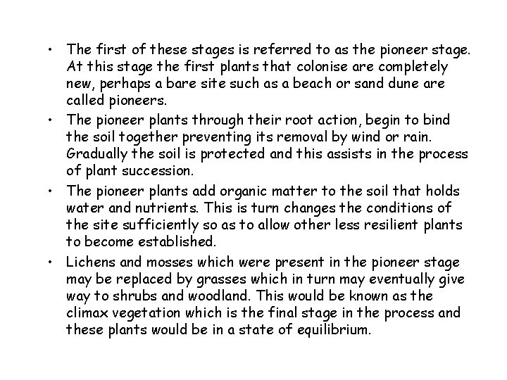  • The first of these stages is referred to as the pioneer stage.