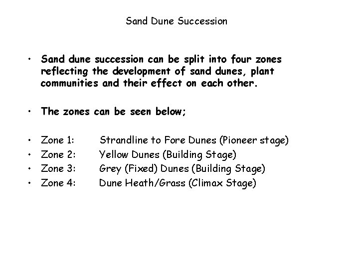 Sand Dune Succession • Sand dune succession can be split into four zones reflecting