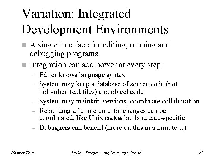 Variation: Integrated Development Environments n n A single interface for editing, running and debugging