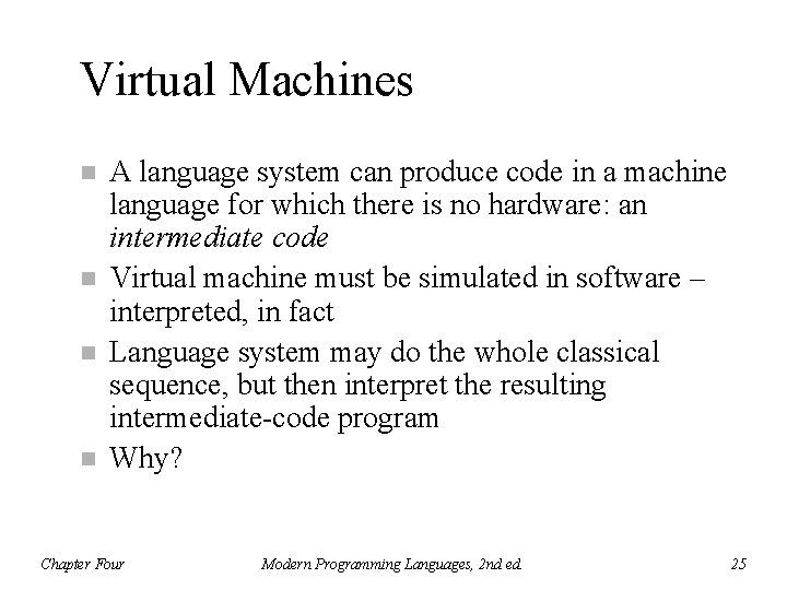 Virtual Machines n n A language system can produce code in a machine language