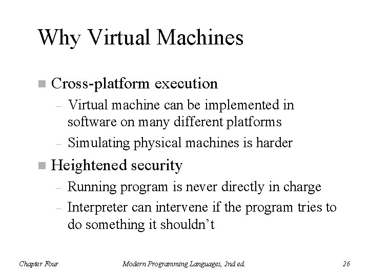 Why Virtual Machines n Cross-platform execution – – n Virtual machine can be implemented