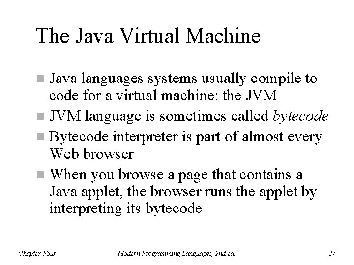 The Java Virtual Machine Java languages systems usually compile to code for a virtual