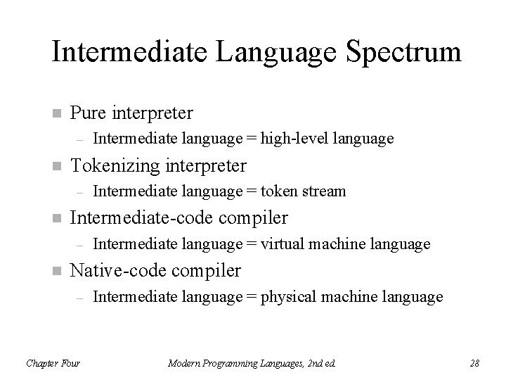 Intermediate Language Spectrum n Pure interpreter – n Tokenizing interpreter – n Intermediate language