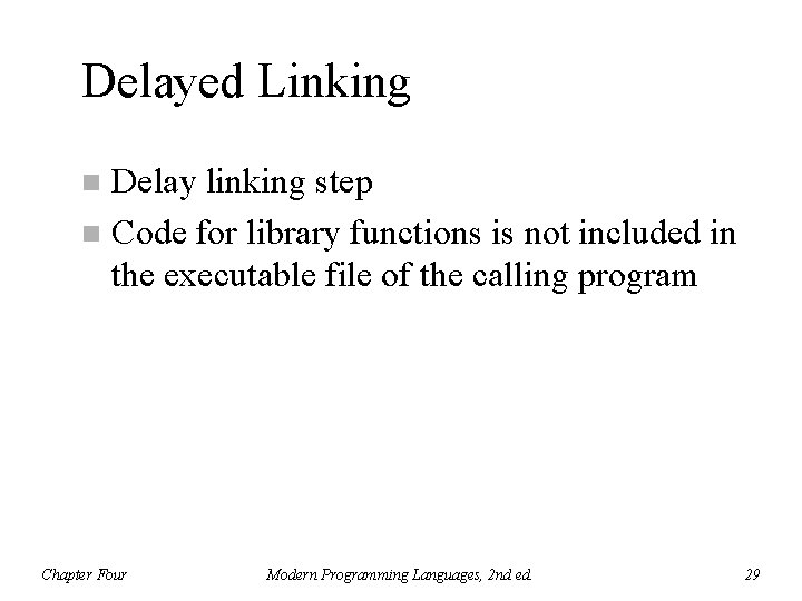 Delayed Linking Delay linking step n Code for library functions is not included in