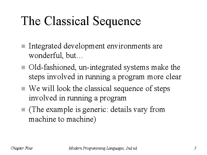 The Classical Sequence n n Integrated development environments are wonderful, but… Old-fashioned, un-integrated systems