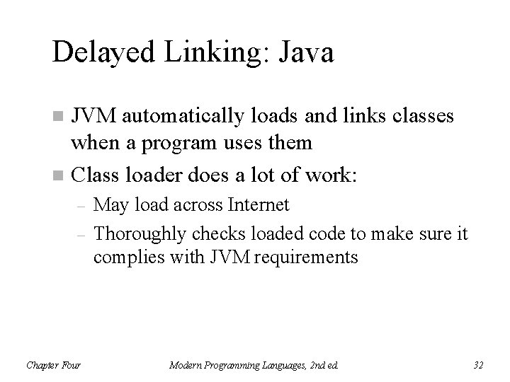 Delayed Linking: Java JVM automatically loads and links classes when a program uses them
