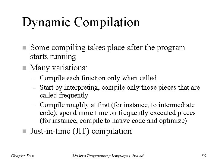 Dynamic Compilation n n Some compiling takes place after the program starts running Many