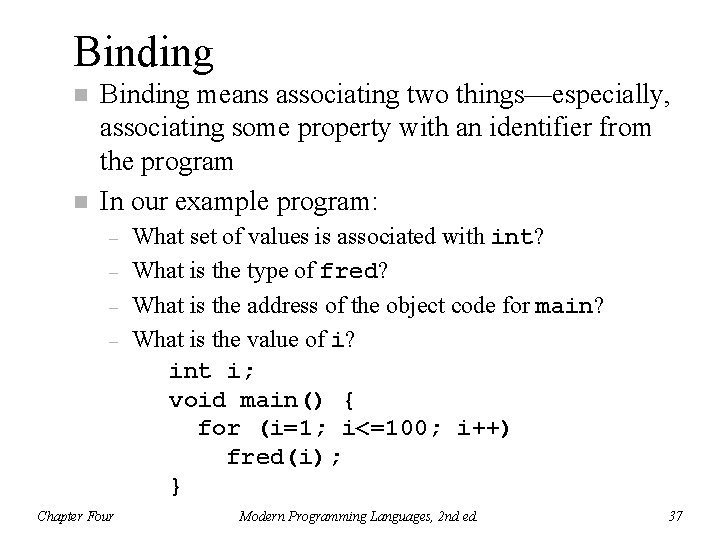 Binding n n Binding means associating two things—especially, associating some property with an identifier