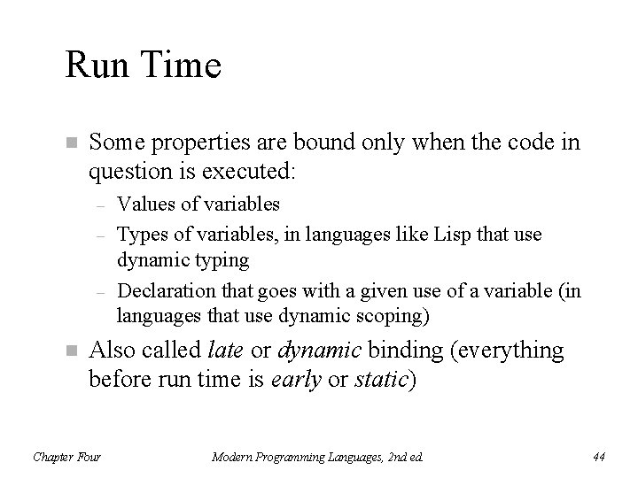 Run Time n Some properties are bound only when the code in question is