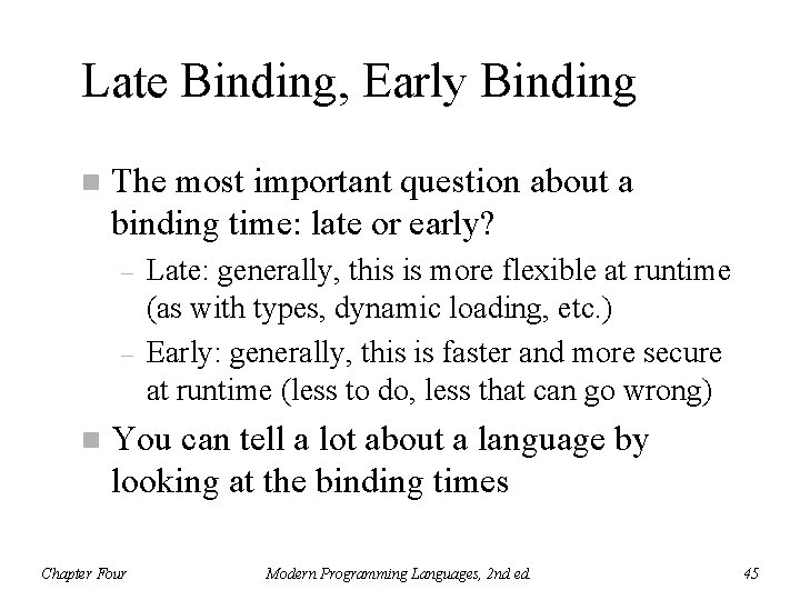 Late Binding, Early Binding n The most important question about a binding time: late