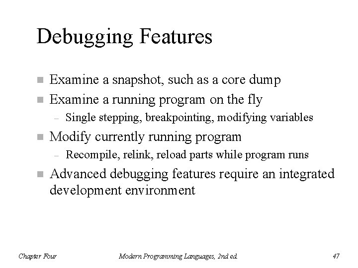 Debugging Features n n Examine a snapshot, such as a core dump Examine a