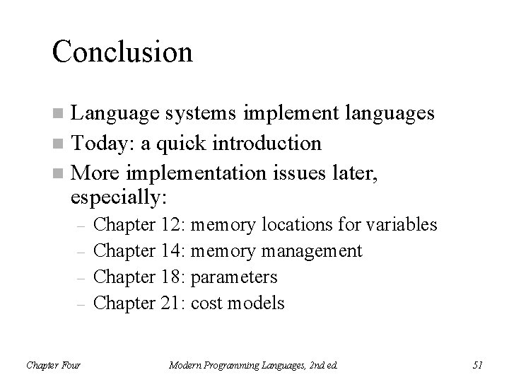 Conclusion Language systems implement languages n Today: a quick introduction n More implementation issues