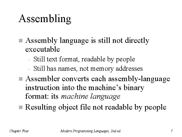 Assembling n Assembly language is still not directly executable – – Still text format,