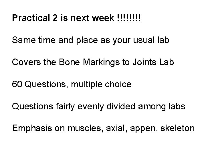 Practical 2 is next week !!!! Same time and place as your usual lab Practical 2 is next week !!!! Same time and place as your usual lab
