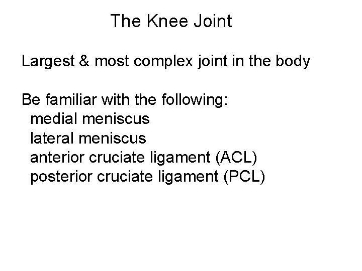 The Knee Joint Largest & most complex joint in the body Be familiar with The Knee Joint Largest & most complex joint in the body Be familiar with