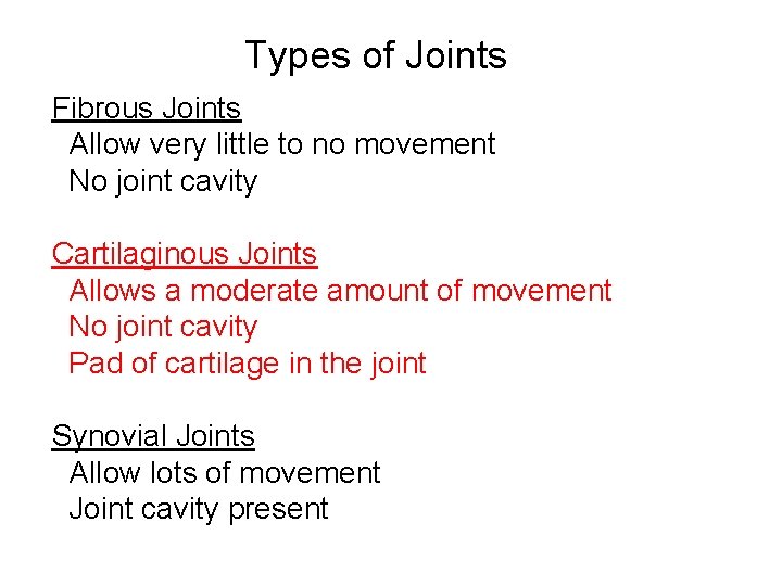 Types of Joints Fibrous Joints Allow very little to no movement No joint cavity Types of Joints Fibrous Joints Allow very little to no movement No joint cavity