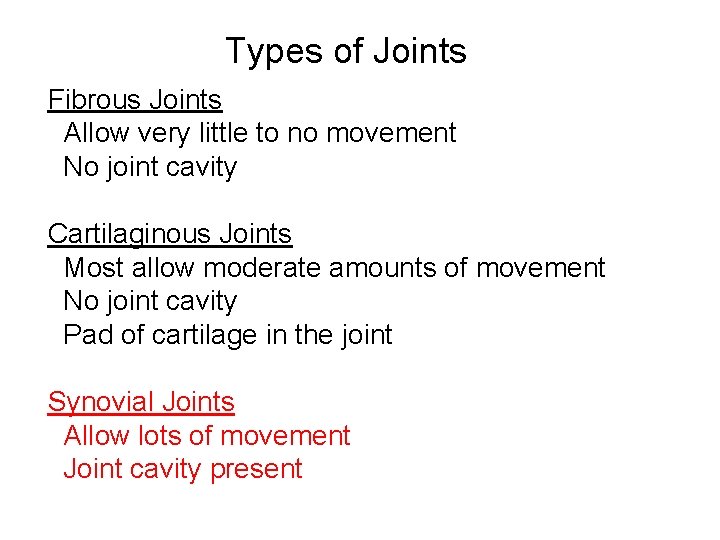 Types of Joints Fibrous Joints Allow very little to no movement No joint cavity Types of Joints Fibrous Joints Allow very little to no movement No joint cavity