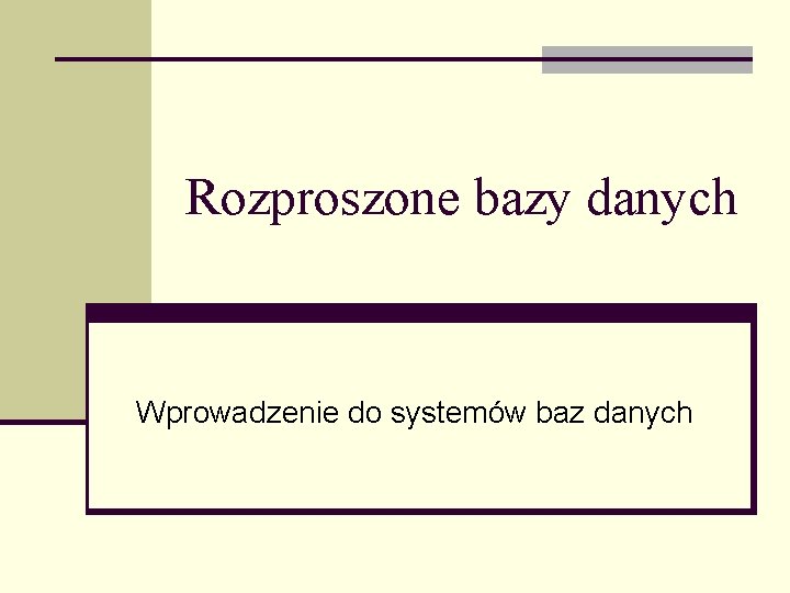 Rozproszone bazy danych Wprowadzenie do systemów baz danych 