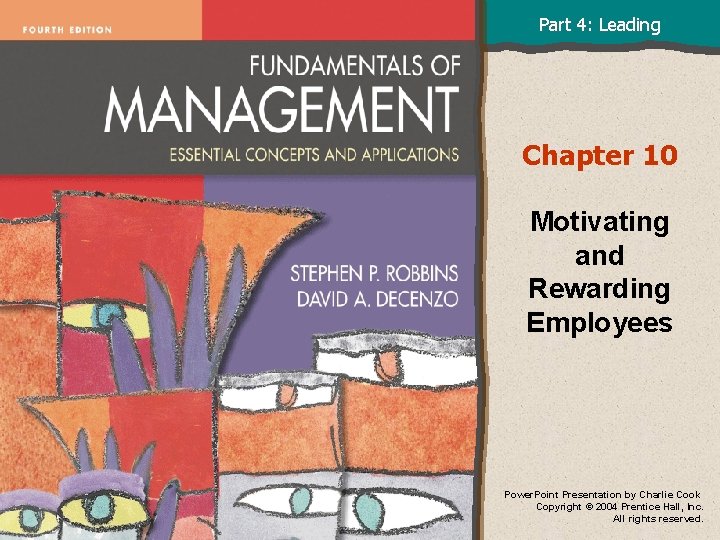 Part 4: Leading Chapter 10 Motivating and Rewarding Employees Power. Point Presentation by Charlie Part 4: Leading Chapter 10 Motivating and Rewarding Employees Power. Point Presentation by Charlie