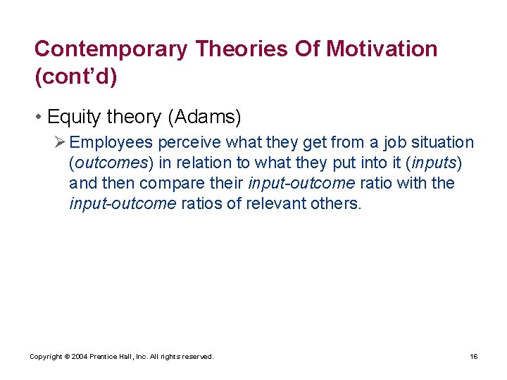 Contemporary Theories Of Motivation (cont’d) • Equity theory (Adams) Ø Employees perceive what they Contemporary Theories Of Motivation (cont’d) • Equity theory (Adams) Ø Employees perceive what they