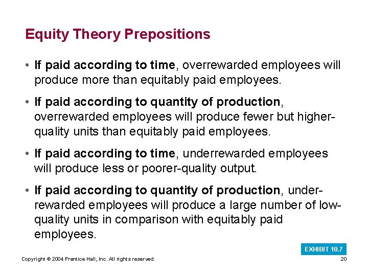 Equity Theory Prepositions • If paid according to time, overrewarded employees will produce more Equity Theory Prepositions • If paid according to time, overrewarded employees will produce more