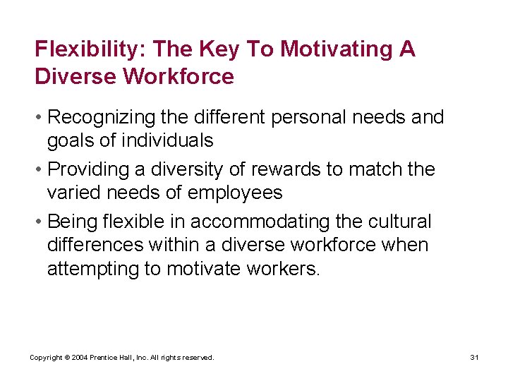 Flexibility: The Key To Motivating A Diverse Workforce • Recognizing the different personal needs Flexibility: The Key To Motivating A Diverse Workforce • Recognizing the different personal needs