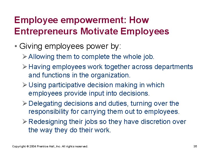 Employee empowerment: How Entrepreneurs Motivate Employees • Giving employees power by: Ø Allowing them Employee empowerment: How Entrepreneurs Motivate Employees • Giving employees power by: Ø Allowing them