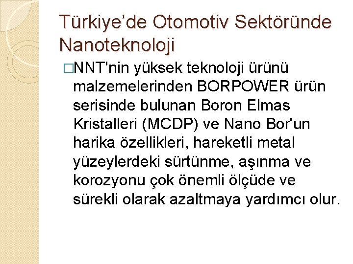 Türkiye’de Otomotiv Sektöründe Nanoteknoloji �NNT'nin yüksek teknoloji ürünü malzemelerinden BORPOWER ürün serisinde bulunan Boron