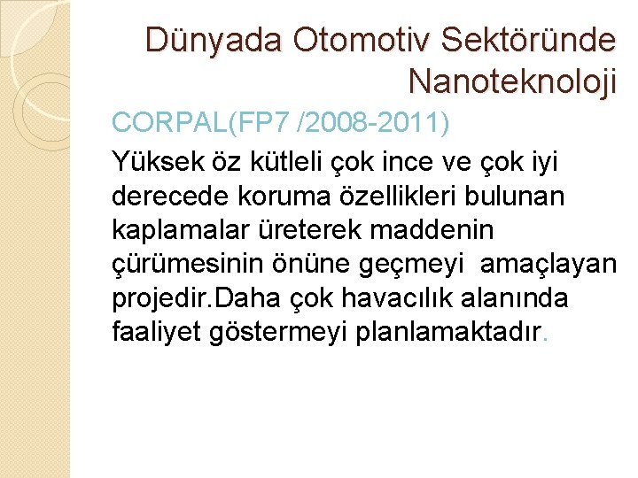 Dünyada Otomotiv Sektöründe Nanoteknoloji CORPAL(FP 7 /2008 -2011) Yüksek öz kütleli çok ince ve