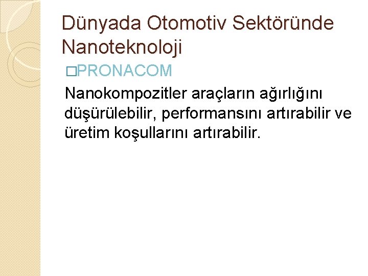 Dünyada Otomotiv Sektöründe Nanoteknoloji �PRONACOM Nanokompozitler araçların ağırlığını düşürülebilir, performansını artırabilir ve üretim koşullarını