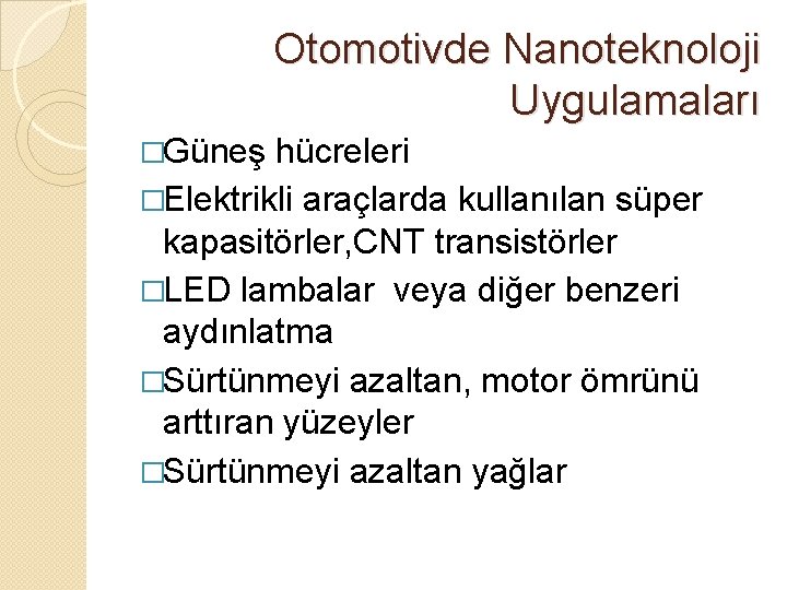 Otomotivde Nanoteknoloji Uygulamaları �Güneş hücreleri �Elektrikli araçlarda kullanılan süper kapasitörler, CNT transistörler �LED lambalar
