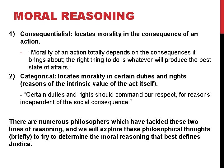 MORAL REASONING 1) Consequentialist: locates morality in the consequence of an action. - “Morality