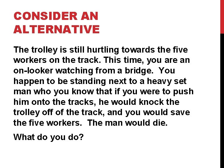 CONSIDER AN ALTERNATIVE The trolley is still hurtling towards the five workers on the