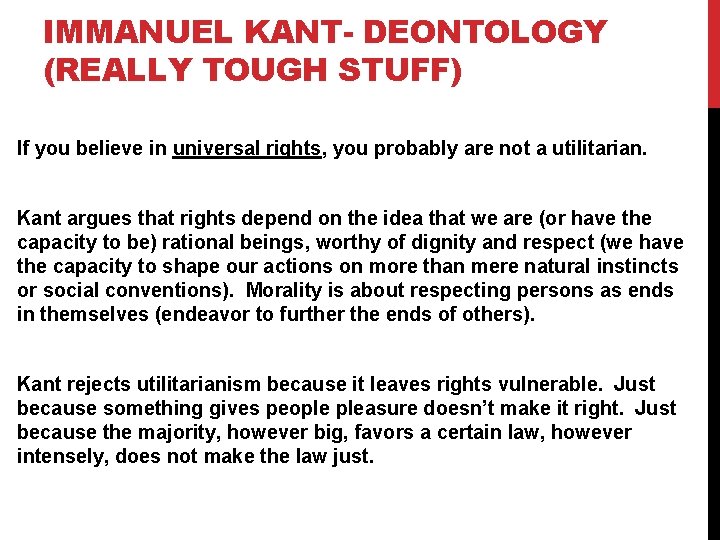 IMMANUEL KANT- DEONTOLOGY (REALLY TOUGH STUFF) If you believe in universal rights, you probably